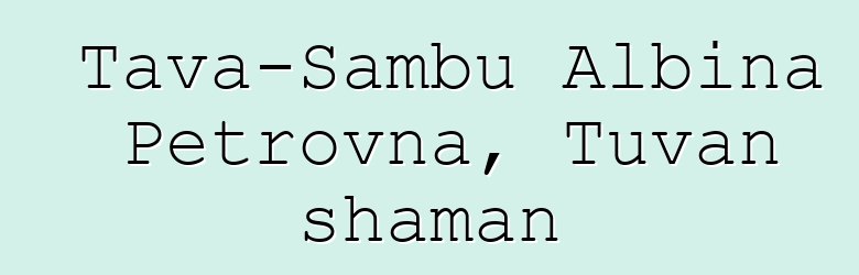 Tava-Sambu Albina Petrovna, Tuvan shaman