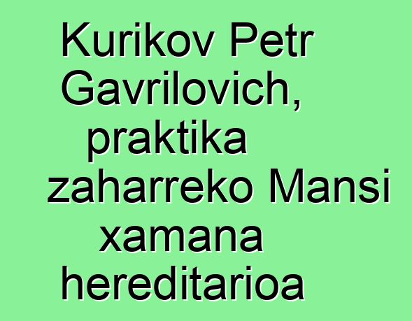 Kurikov Petr Gavrilovich, praktika zaharreko Mansi xamana hereditarioa