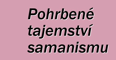 Pohřbené tajemství šamanismu