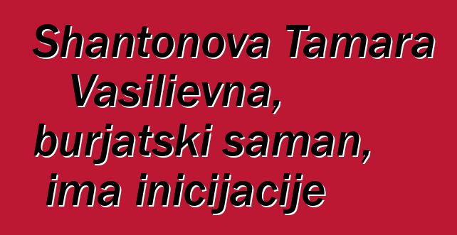 Shantonova Tamara Vasilievna, burjatski šaman, ima inicijacije