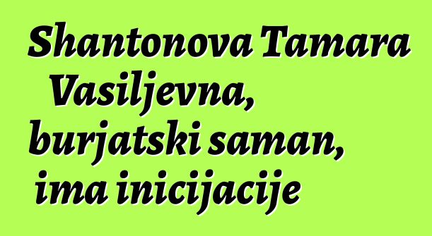 Shantonova Tamara Vasiljevna, burjatski šaman, ima inicijacije