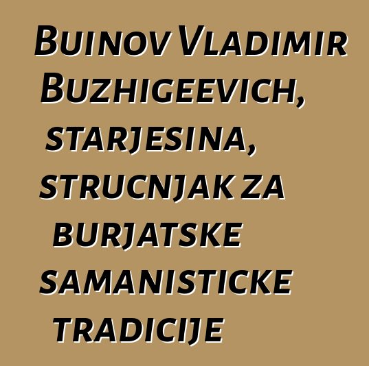 Buinov Vladimir Buzhigeevich, starješina, stručnjak za burjatske šamanističke tradicije