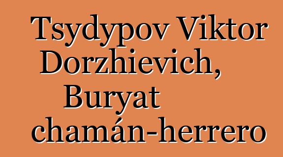 Tsydypov Viktor Dorzhievich, Buryat chamán-herrero