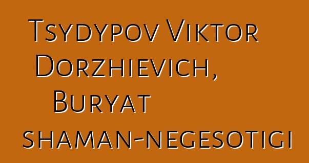 Tsydypov Viktor Dorzhievich, Buryat shaman-nɛgɛsotigi