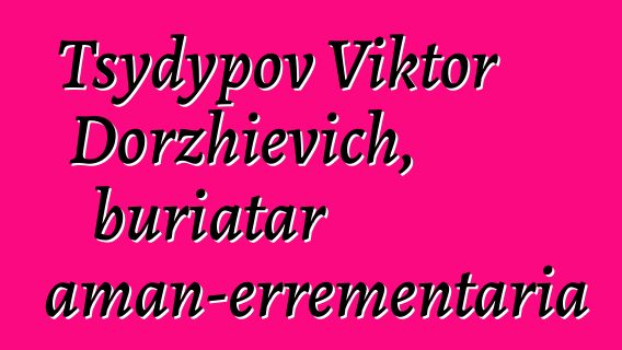 Tsydypov Viktor Dorzhievich, buriatar xaman-errementaria