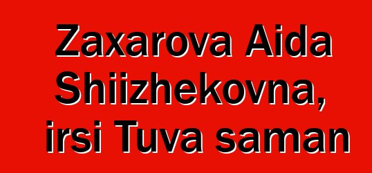 Zaxarova Aida Shiizhekovna, irsi Tuva şaman