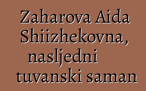 Zaharova Aida Shiizhekovna, nasljedni tuvanski šaman