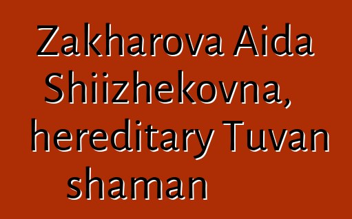 Zakharova Aida Shiizhekovna, hereditary Tuvan shaman