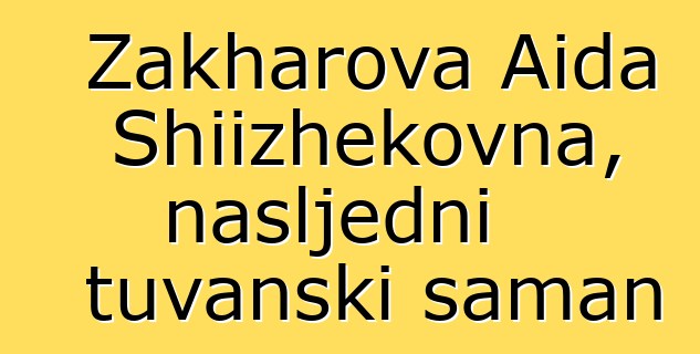 Zakharova Aida Shiizhekovna, nasljedni tuvanski šaman