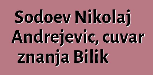 Šodoev Nikolaj Andrejevič, čuvar znanja Bilik