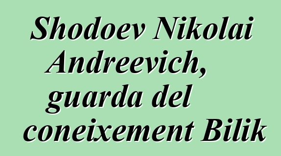 Shodoev Nikolai Andreevich, guarda del coneixement Bilik