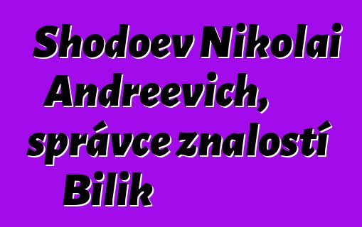 Shodoev Nikolai Andreevich, správce znalostí Bilik