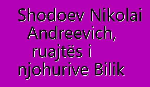 Shodoev Nikolai Andreevich, ruajtës i njohurive Bilik