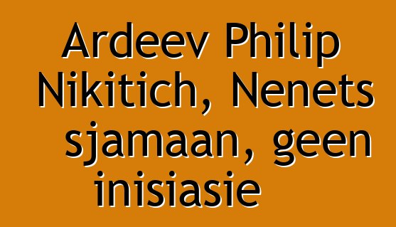 Ardeev Philip Nikitich, Nenets sjamaan, geen inisiasie