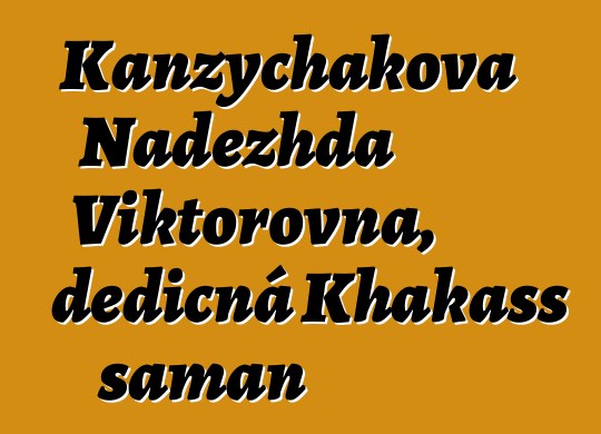 Kanzychakova Nadezhda Viktorovna, dědičná Khakass šaman