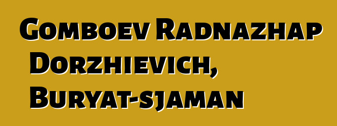 Gomboev Radnazhap Dorzhievich, Buryat-sjaman