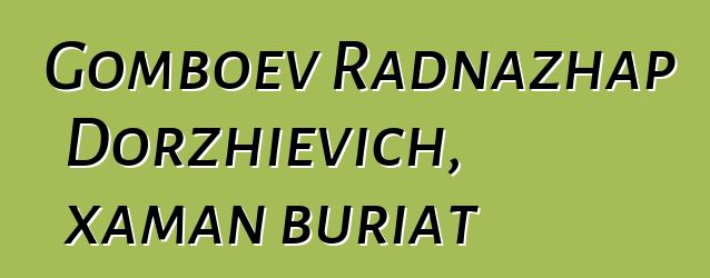 Gomboev Radnazhap Dorzhievich, xaman buriat