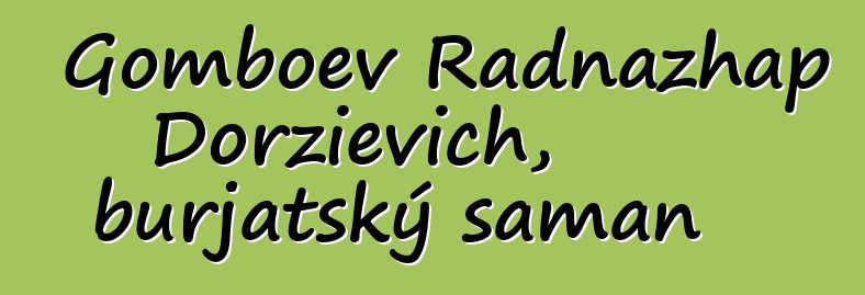 Gomboev Radnazhap Dorzievich, burjatský šaman