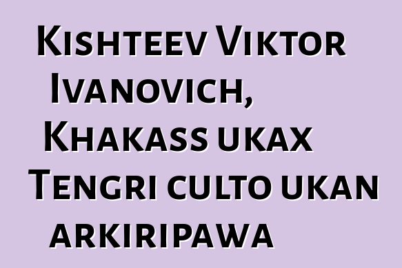 Kishteev Viktor Ivanovich, Khakass ukax Tengri culto ukan arkiripawa