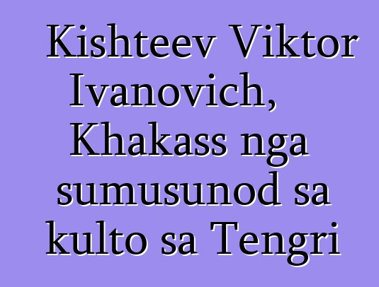 Kishteev Viktor Ivanovich, Khakass nga sumusunod sa kulto sa Tengri