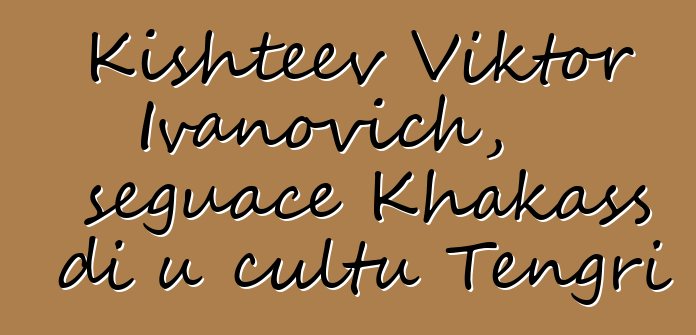 Kishteev Viktor Ivanovich, seguace Khakass di u cultu Tengri