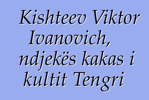 Kishteev Viktor Ivanovich, ndjekës kakas i kultit Tengri