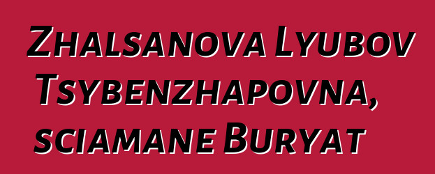 Zhalsanova Lyubov Tsybenzhapovna, sciamane Buryat