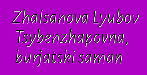 Zhalsanova Lyubov Tsybenzhapovna, burjatski šaman