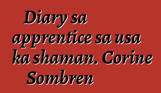 Diary sa apprentice sa usa ka shaman. Corine Sombren