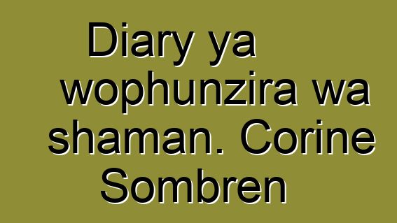 Diary ya wophunzira wa shaman. Corine Sombren