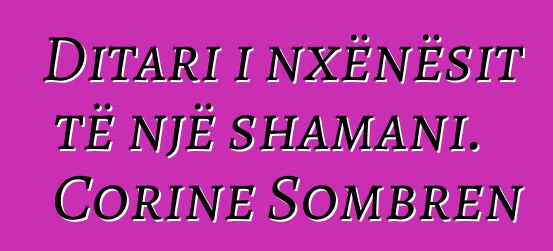 Ditari i nxënësit të një shamani. Corine Sombren