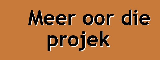 Meer oor die projek