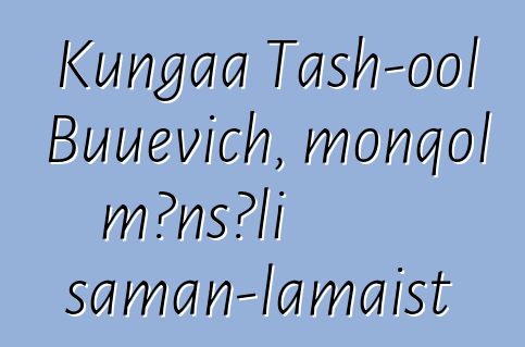 Kungaa Tash-ool Buuevich, monqol mənşəli şaman-lamaist