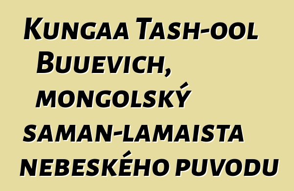 Kungaa Tash-ool Buuevich, mongolský šaman-lamaista nebeského původu