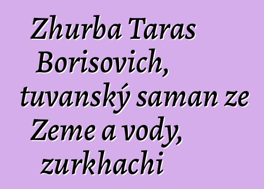 Zhurba Taras Borisovich, tuvanský šaman ze Země a vody, zurkhachi