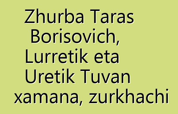 Zhurba Taras Borisovich, Lurretik eta Uretik Tuvan xamana, zurkhachi