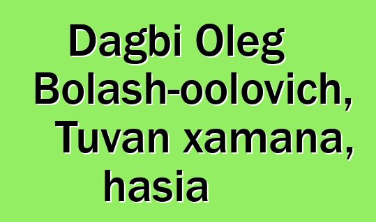 Dagbi Oleg Bolash-oolovich, Tuvan xamana, hasia