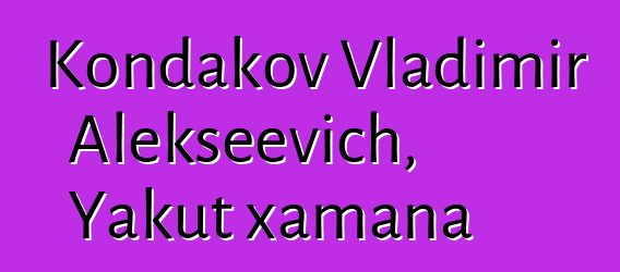 Kondakov Vladimir Alekseevich, Yakut xamana