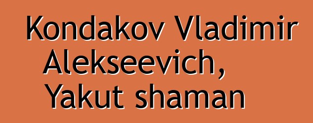 Kondakov Vladimir Alekseevich, Yakut shaman