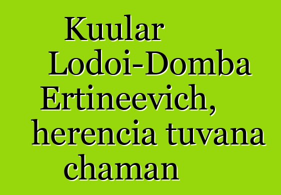 Kuular Lodoi-Domba Ertineevich, herencia tuvana chaman