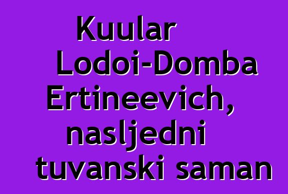 Kuular Lodoi-Domba Ertineevich, nasljedni tuvanski šaman