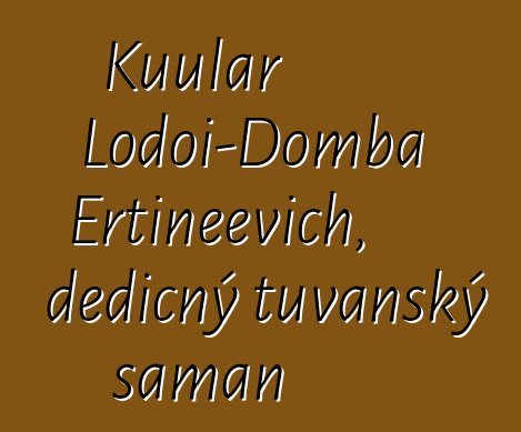 Kuular Lodoi-Domba Ertineevich, dědičný tuvanský šaman