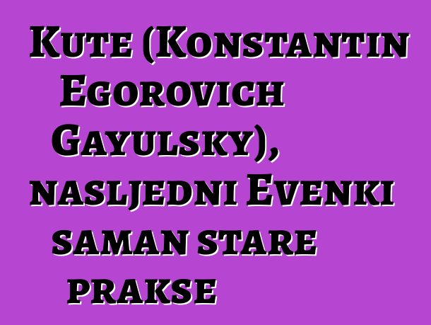 Kute (Konstantin Egorovich Gayulsky), nasljedni Evenki šaman stare prakse