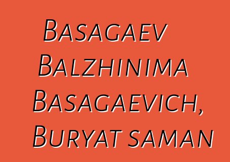 Basagaev Balzhinima Basagaevich, Buryat şaman