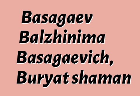 Basagaev Balzhinima Basagaevich, Buryat shaman