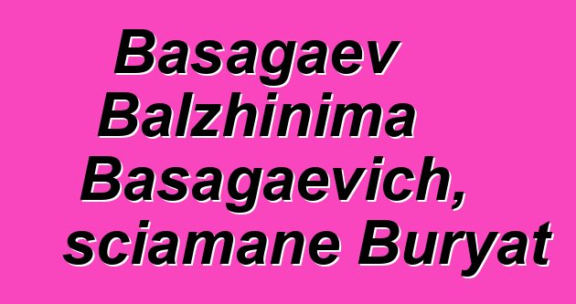 Basagaev Balzhinima Basagaevich, sciamane Buryat