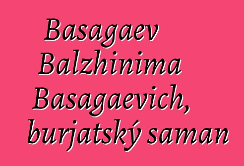 Basagaev Balzhinima Basagaevich, burjatský šaman