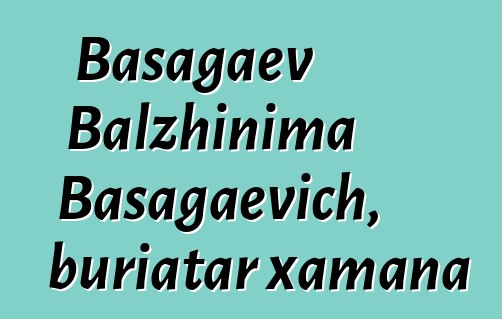 Basagaev Balzhinima Basagaevich, buriatar xamana