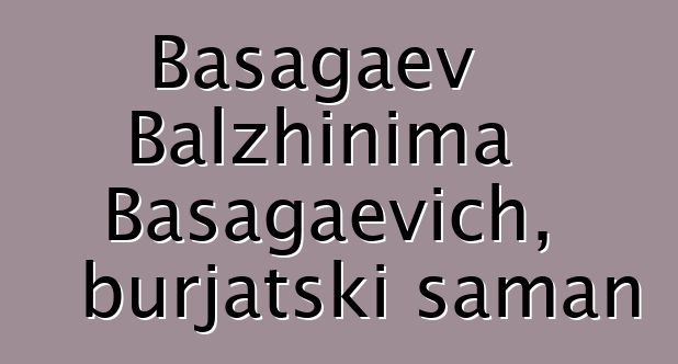 Basagaev Balzhinima Basagaevich, burjatski šaman