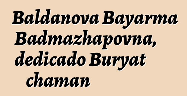 Baldanova Bayarma Badmazhapovna, dedicado Buryat chaman